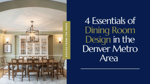 4 Essentials of Dining Room Design in the Denver Metro Area